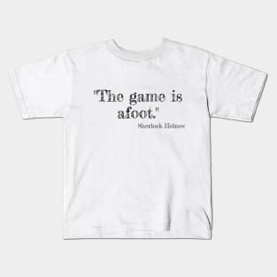 "The game is afoot." Sherlock Holmes Kids T-Shirt